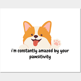 I'm constantly amazed by your pawsitivity - cute dog Posters and Art